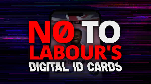 No to Mandatory Digital ID Cards No to Labour's Digital ID Cards