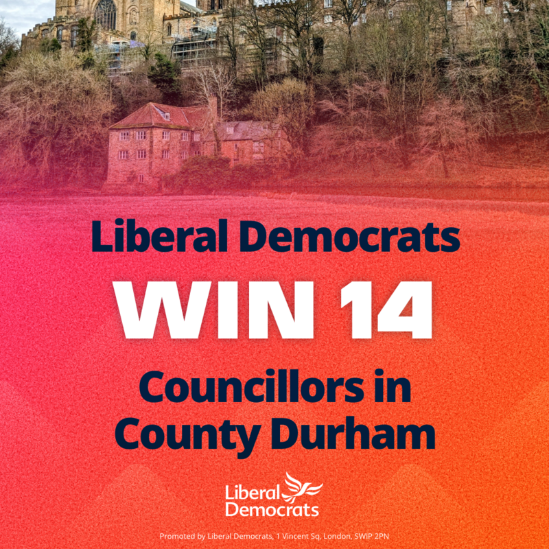 Liberal Democrats win 14 Councillors in County Durham.