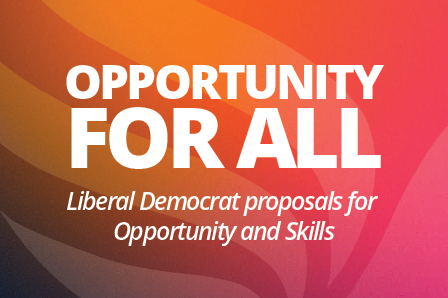 159 - Opportunity For All - Opporunity and Skils Policy Paper - Liberal Democrats