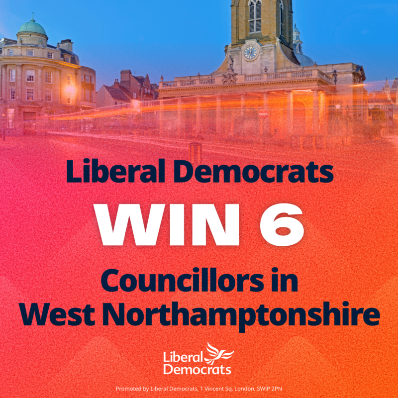 Liberal Democrats win 6 councillors in West Northamptonshire.